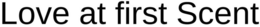 LOVE AT FIRST SCENT trademark