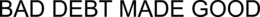 BAD DEBT MADE GOOD trademark