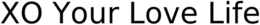 XO YOUR LOVE LIFE trademark