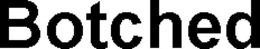 BOTCHED trademark