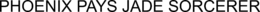 PHOENIX PAYS JADE SORCERER trademark