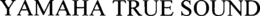 YAMAHA TRUE SOUND trademark