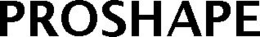PROSHAPE trademark