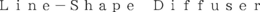 LINE-SHAPE DIFFUSER trademark
