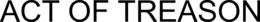 ACT OF TREASON trademark
