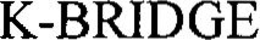 K-BRIDGE trademark