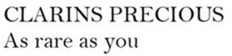 CLARINS PRECIOUS AS RARE AS YOU trademark