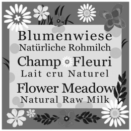 BLUMENWIESE NATÜRLICHE ROHMILCH CHAMP FLEURI LAIT CRU NATUREL FLOWER MEADOW NATURAL RAW MILK trademark