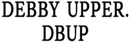 DEBBY UPPER. DBUP trademark