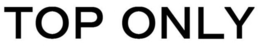 TOP ONLY trademark