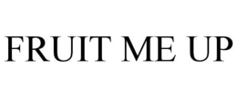 FRUIT ME UP trademark