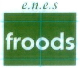 E.N.E.S. FROODS trademark