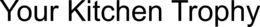YOUR KITCHEN TROPHY trademark