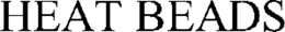 HEAT BEADS trademark