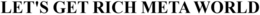 LET'S GET RICH META WORLD trademark
