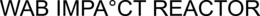 WAB IMPA°CT REACTOR trademark