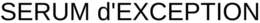 SERUM D'EXCEPTION trademark