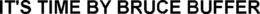 IT'S TIME BY BRUCE BUFFER trademark