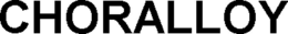 CHORALLOY trademark