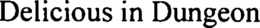 DELICIOUS IN DUNGEON trademark