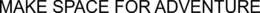 MAKE SPACE FOR ADVENTURE trademark