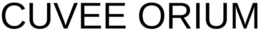 CUVEE ORIUM trademark