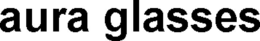 AURA GLASSES trademark