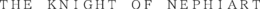 THE KNIGHT OF NEPHIART trademark