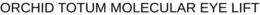 ORCHID TOTUM MOLECULAR EYE LIFT trademark