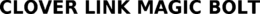 CLOVER LINK MAGIC BOLT trademark