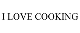 I LOVE COOKING trademark