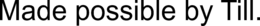 MADE POSSIBLE BY TILL. trademark