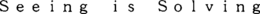 SEEING IS SOLVING trademark