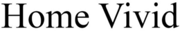HOME VIVID trademark