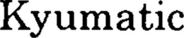 KYUMATIC trademark