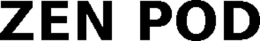 ZEN POD trademark
