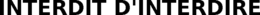 INTERDIT D'INTERDIRE trademark