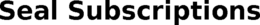 SEAL SUBSCRIPTIONS trademark