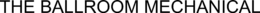 THE BALLROOM MECHANICAL trademark