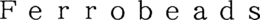 FERROBEADS trademark