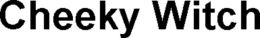 CHEEKY WITCH trademark