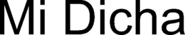 MI DICHA trademark