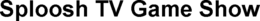 SPLOOSH TV GAME SHOW trademark