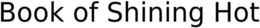 BOOK OF SHINING HOT trademark