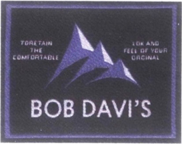 BOB DAVI'S TORENTAIN THE COMFORTTABLE LOK AND FEEL OF YOUR ORGINAL trademark