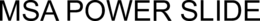 MSA POWER SLIDE trademark