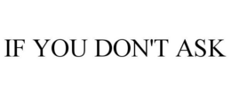 IF YOU DON'T ASK trademark