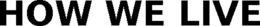 HOW WE LIVE trademark