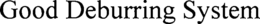 GOOD DEBURRING SYSTEM trademark