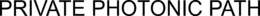 PRIVATE PHOTONIC PATH trademark